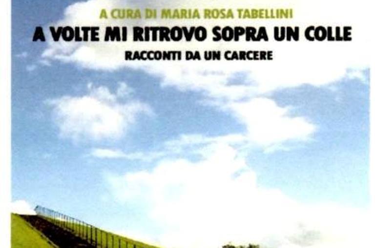 Racconti da un carcere. Si presenta “A volte mi ritrovo sopra un colle”