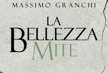 Esce il nuovo libro di Massimo Granchi: è “La bellezza mite”