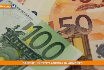 Banche, prestiti ancora in aumento