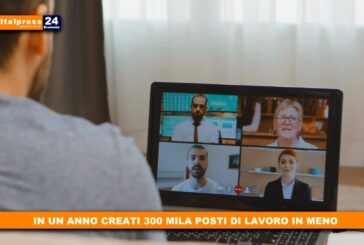 In un anno creati 300 mila posti di lavoro in meno