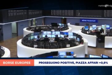 L’EUROPA PROSEGUE POSITIVA CON PIAZZA AFFARI +0,9%