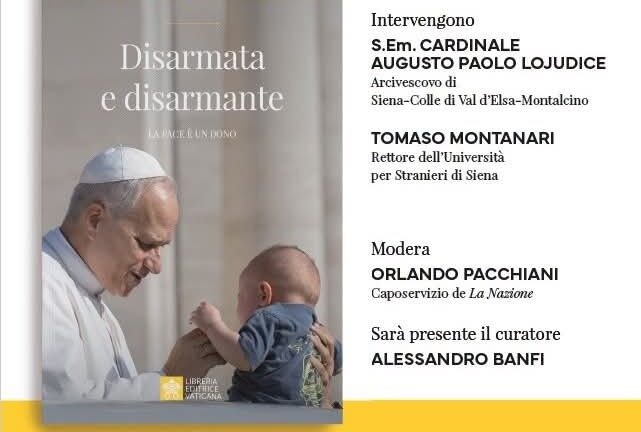 “Disarmata e disarmante. La pace è un dono”: a Siena la presentazione del libro del Papa