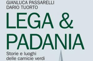 "Lega e Padania. Storie e Luoghi delle Camicie Verdi"